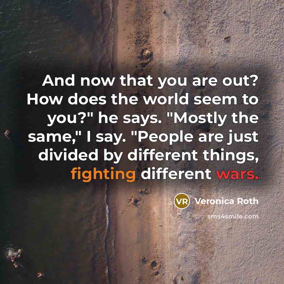 “And now that you are out? How does the world…” quote by Veronica Roth