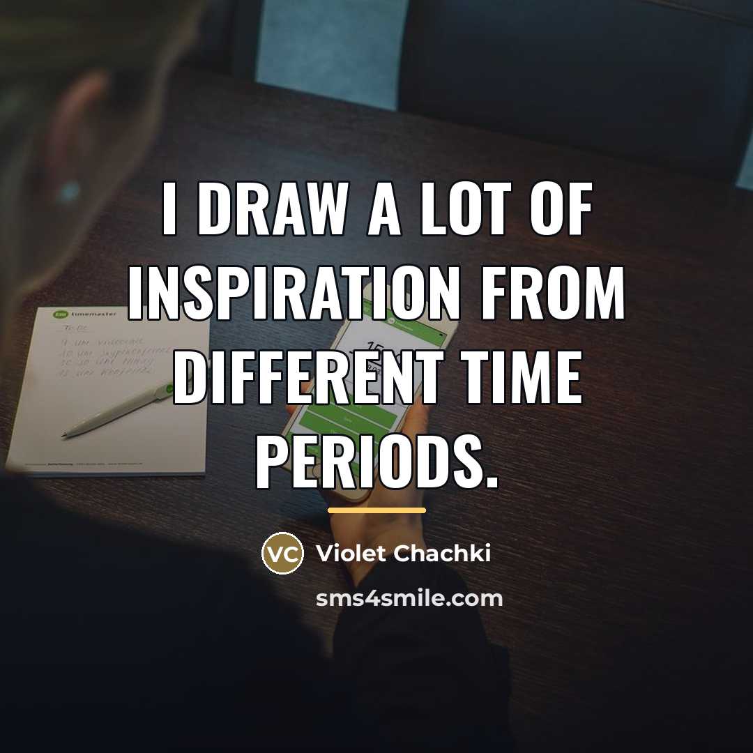 “I draw a lot of inspiration from different time periods.…” quote by Violet Chachki
