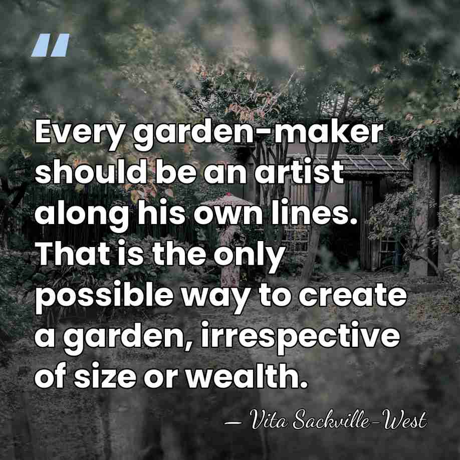 Every garden-maker should be an artist along his own lines. That is&hellip; - Vita Sackville-West