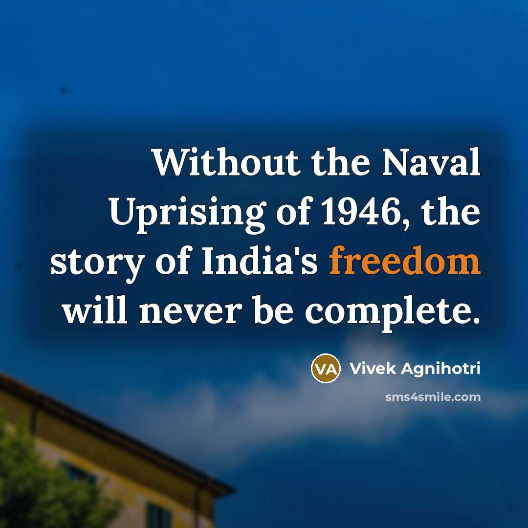 “Without the Naval Uprising of 1946, the story of India's…” quote by Vivek Agnihotri