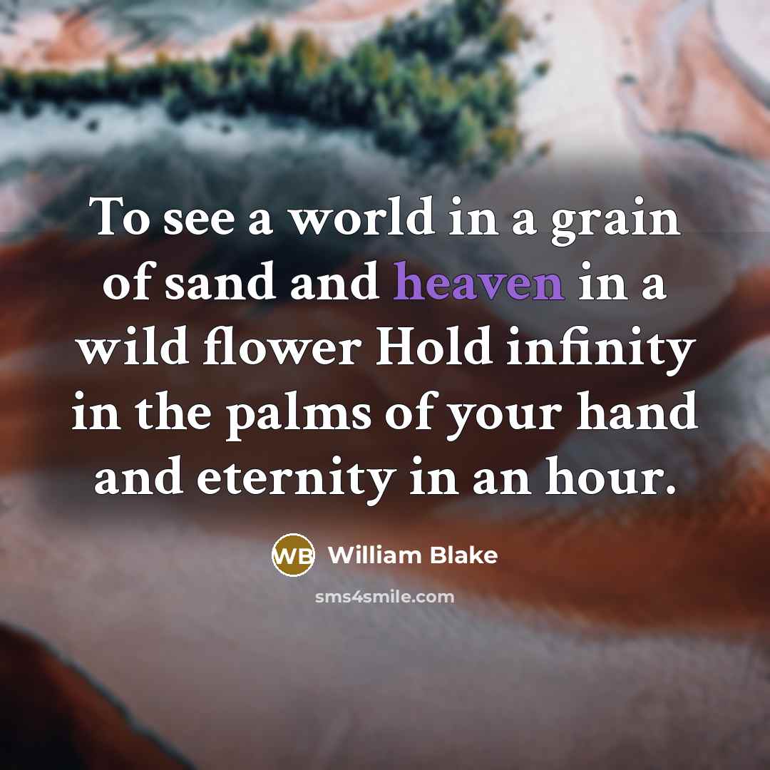 “To see a world in a grain of sand and…” quote by William Blake