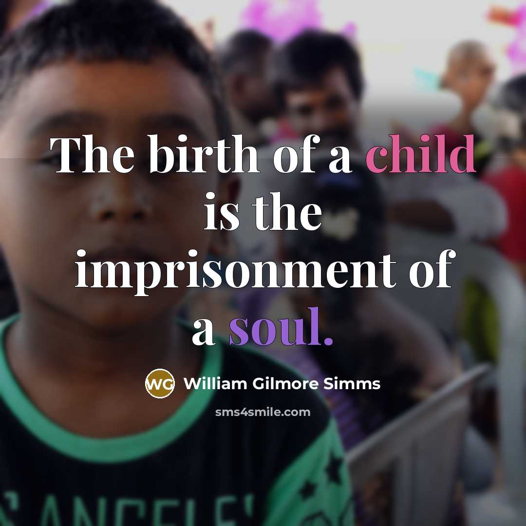 “The birth of a child is the imprisonment of a…” quote by William Gilmore Simms