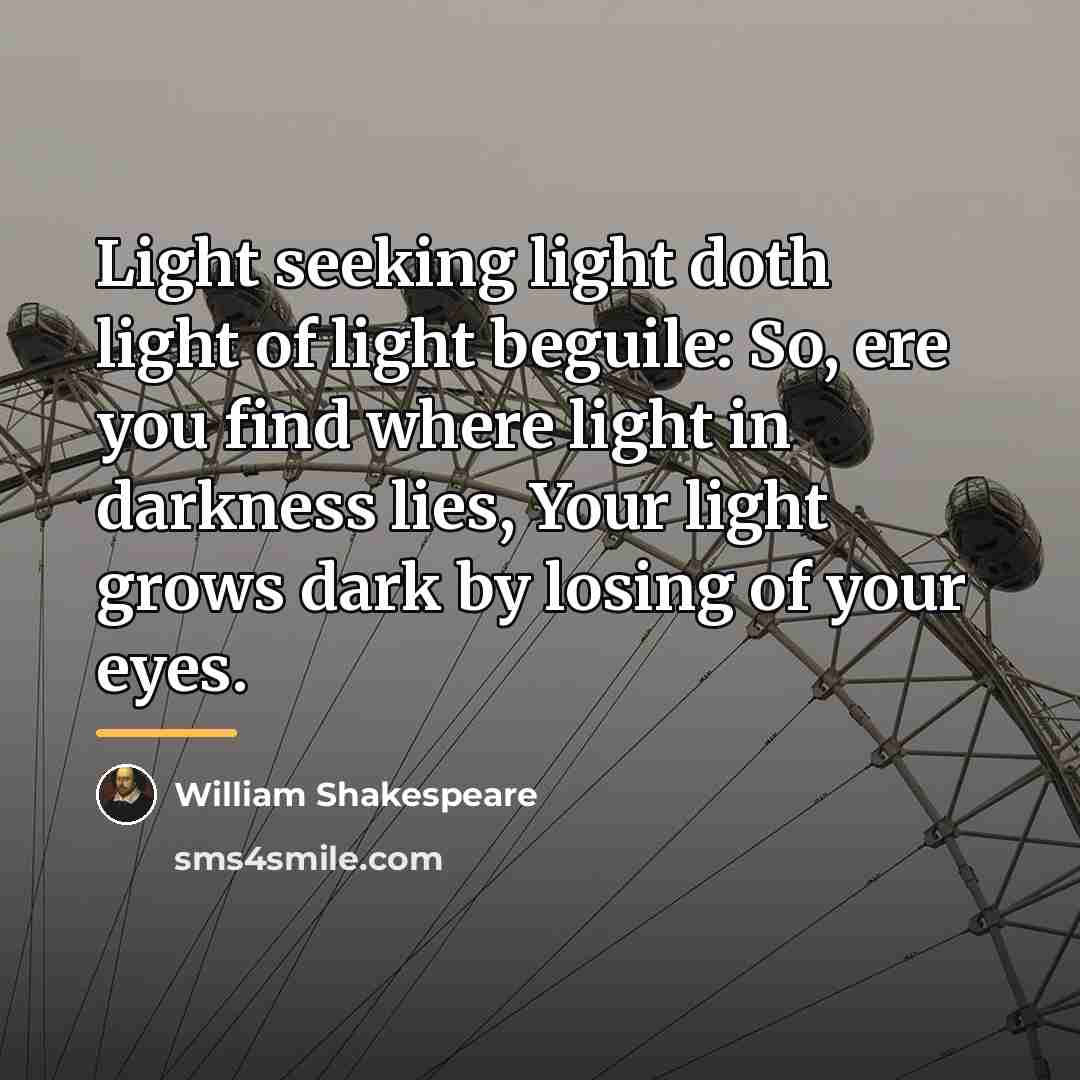 “Light seeking light doth light of light beguile: So, ere…” quote by William Shakespeare