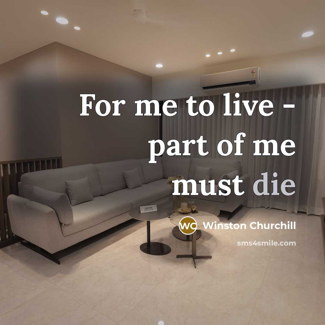 “For me to live - part of me must die…” quote by Winston Churchill