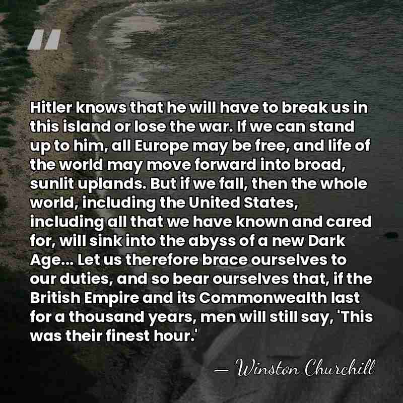 Hitler knows that he will have to break us in this island&hellip; - Winston Churchill