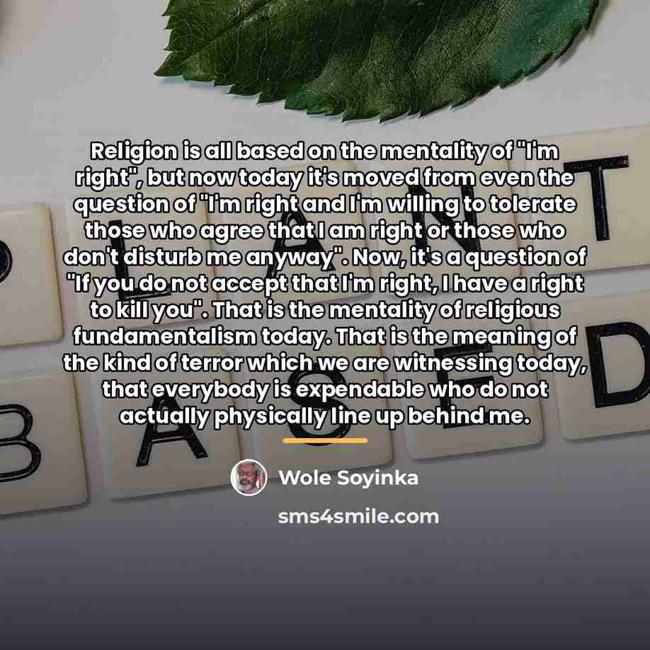 “Religion is all based on the mentality of "I'm right",…” quote by Wole Soyinka