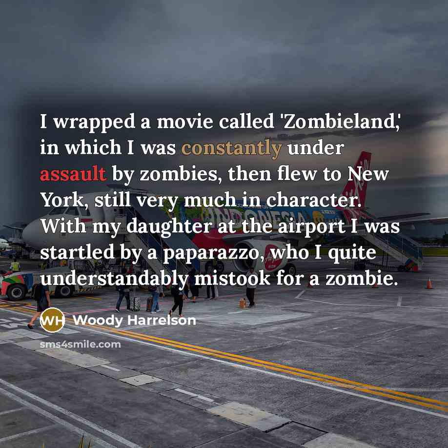 “I wrapped a movie called 'Zombieland,' in which I was…” quote by Woody Harrelson
