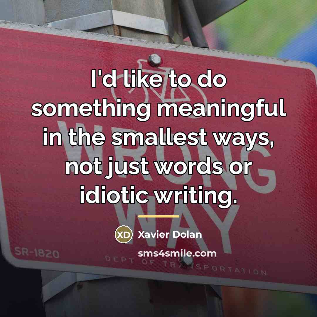 “I'd like to do something meaningful in the smallest ways,…” quote by Xavier Dolan
