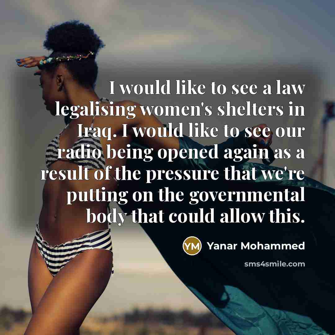 “I would like to see a law legalising women's shelters…” quote by Yanar Mohammed