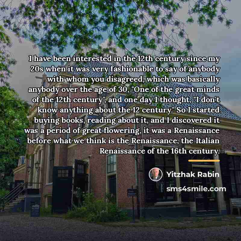 “I have been interested in the 12th century since my…” quote by Yitzhak Rabin