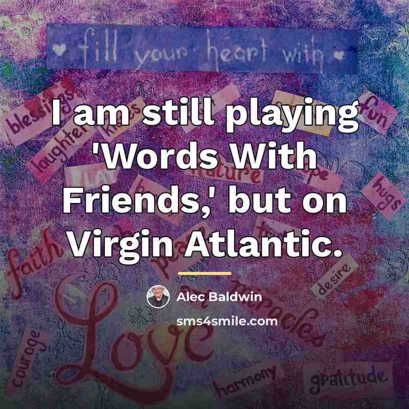 “I am still playing 'Words With Friends,' but on Virgin…” quote by Alec Baldwin