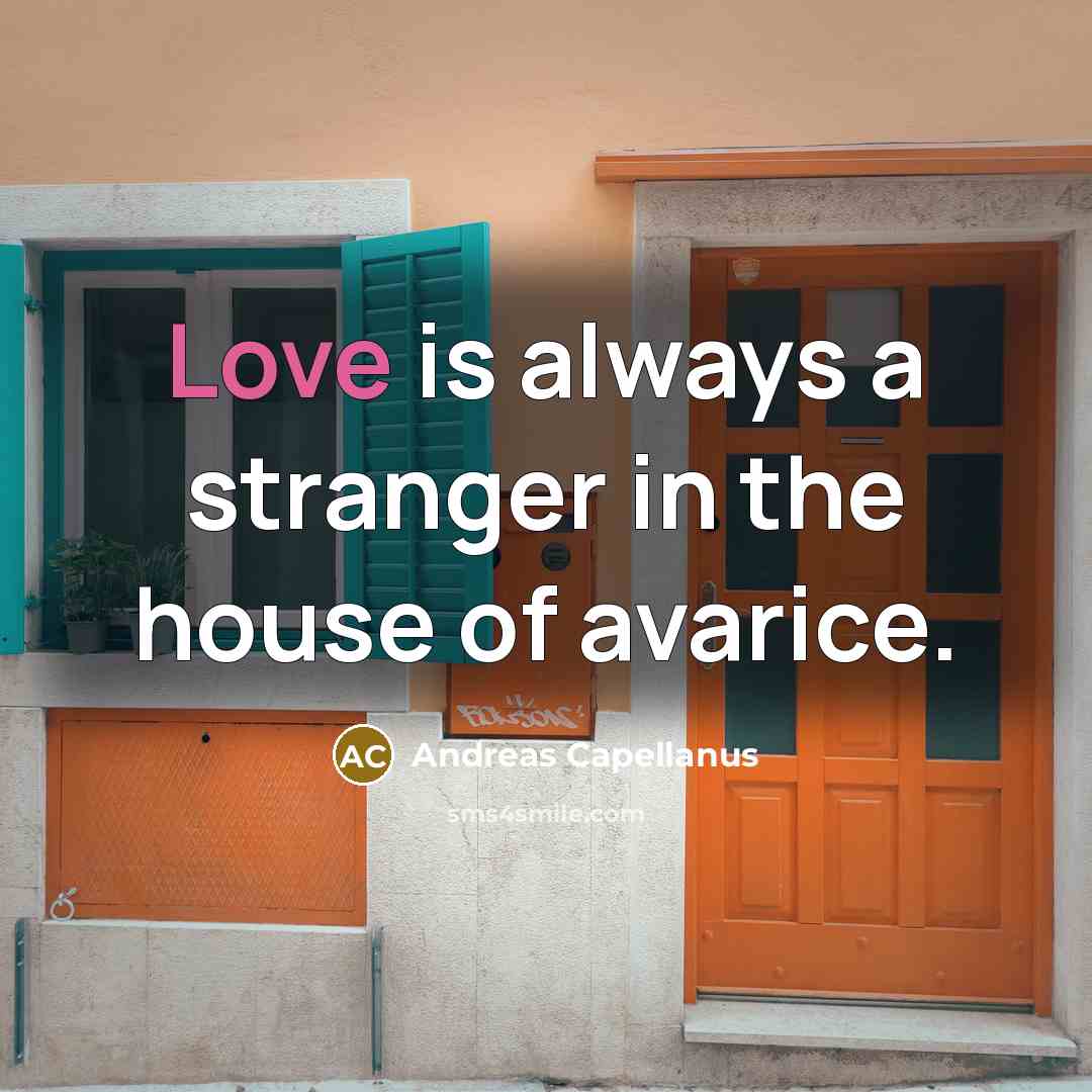 “Love is always a stranger in the house of avarice.…” quote by Andreas Capellanus