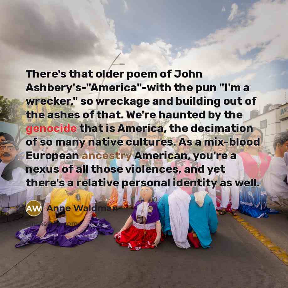 “There's that older poem of John Ashbery's-"America"-with the pun "I'm…” quote by Anne Waldman
