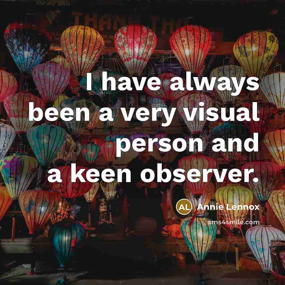 “I have always been a very visual person and a…” quote by Annie Lennox