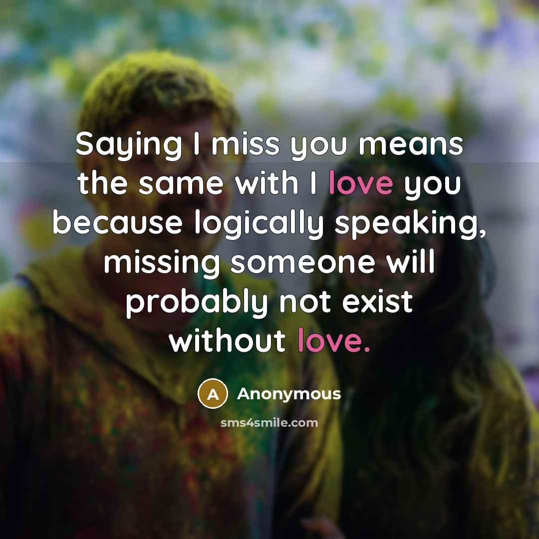“Saying I miss you means the same with I love…” quote by Anonymous