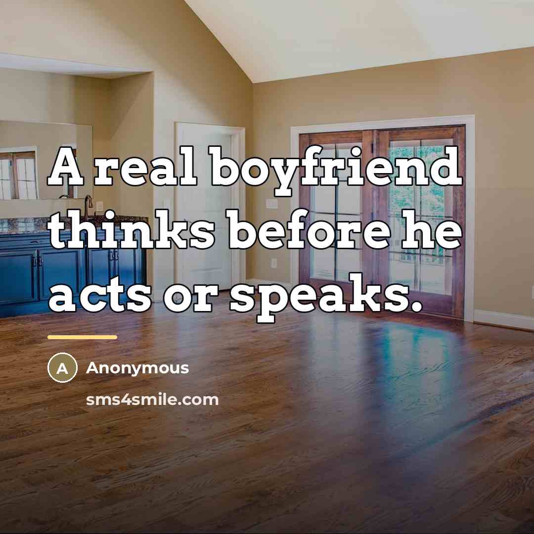 “A real boyfriend thinks before he acts or speaks.…” quote by Anonymous