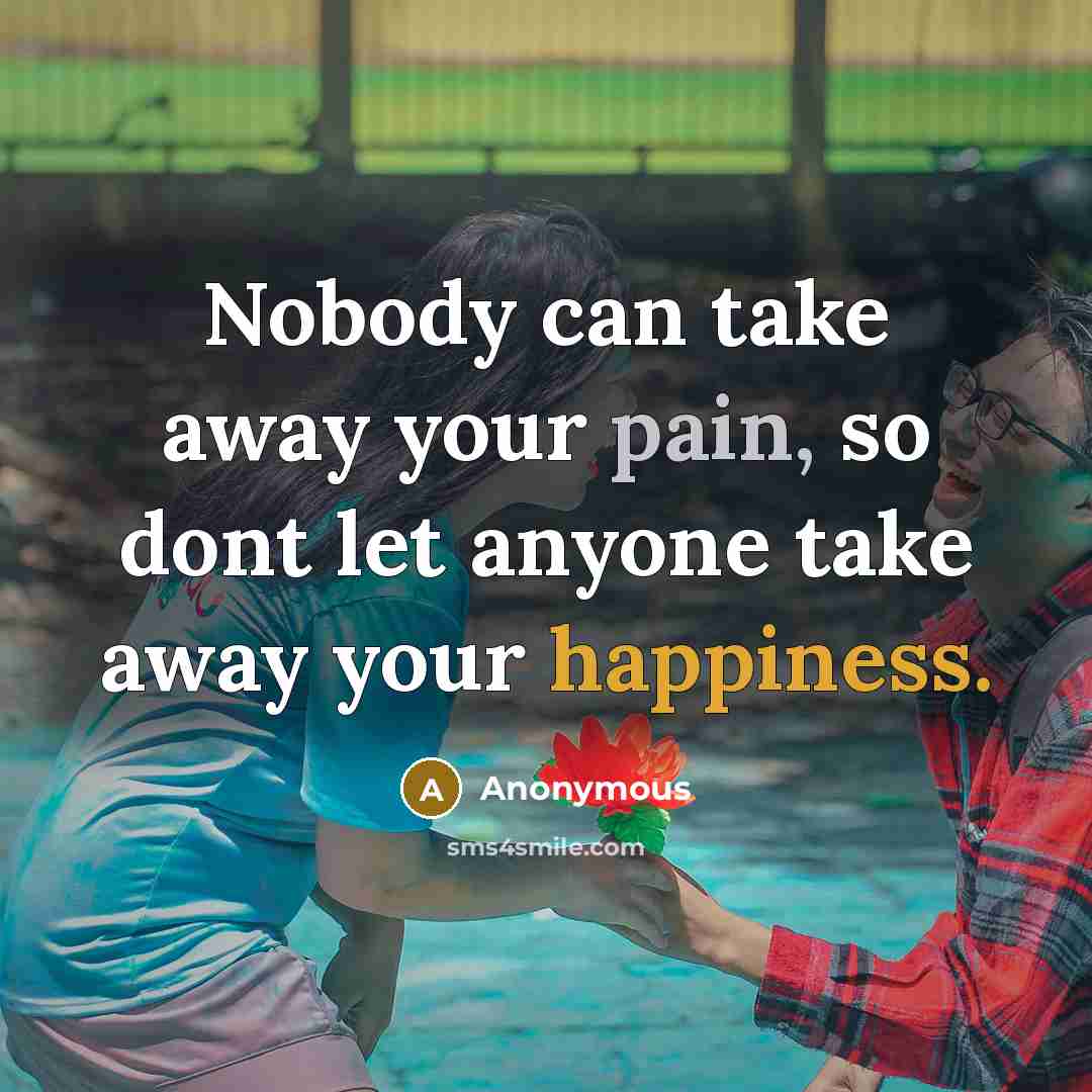 “Nobody can take away your pain, so dont let anyone…” quote by Anonymous