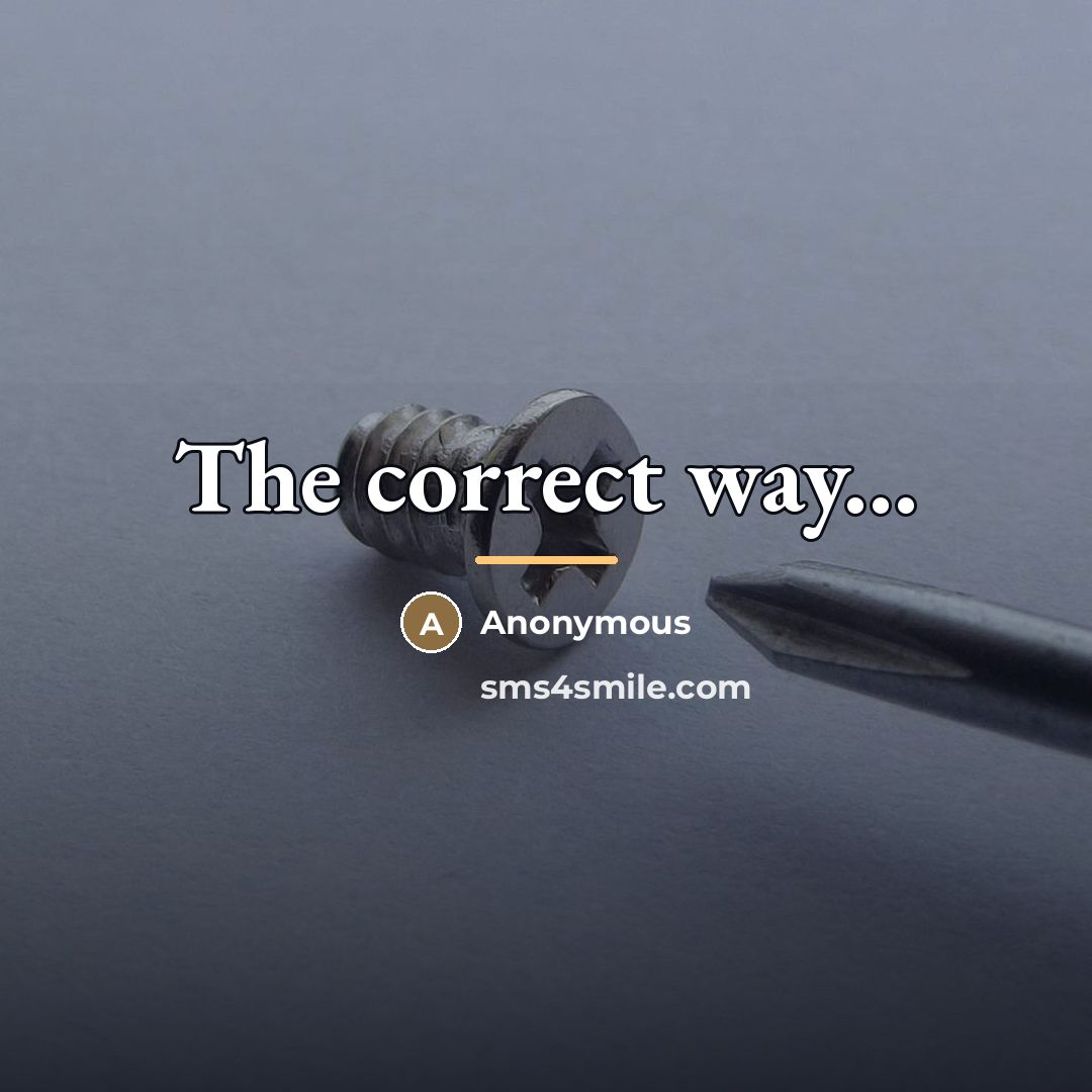 “The correct way...…” quote by Anonymous