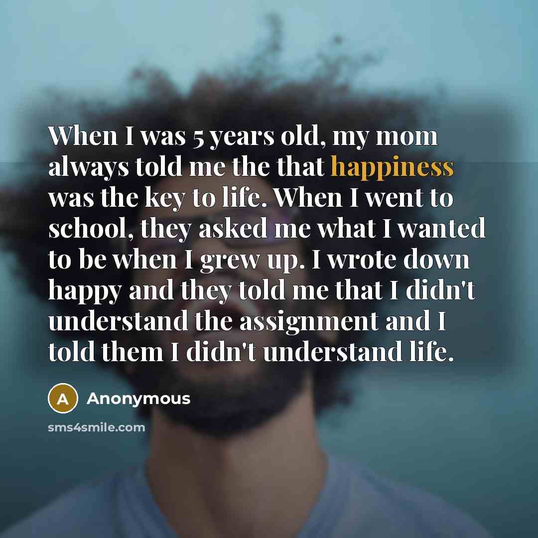 “When I was 5 years old, my mom always told…” quote by Anonymous