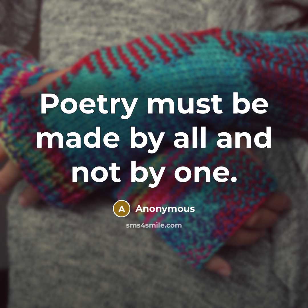 “Poetry must be made by all and not by one.…” quote by Anonymous