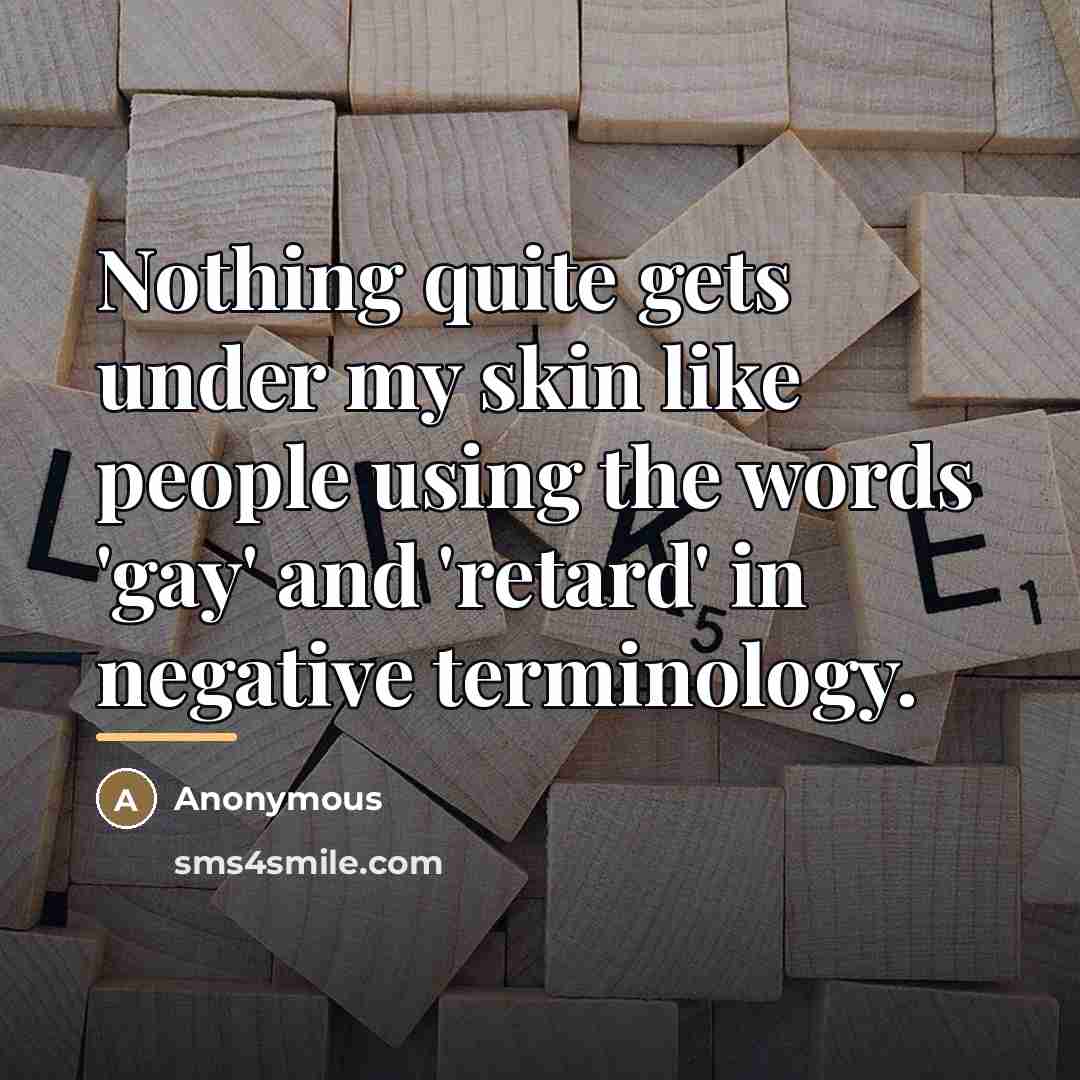 “Nothing quite gets under my skin like people using the…” quote by Anonymous