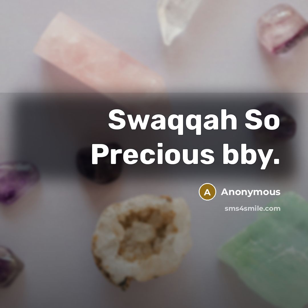 “Swaqqah So Precious bby.” quote by Anonymous