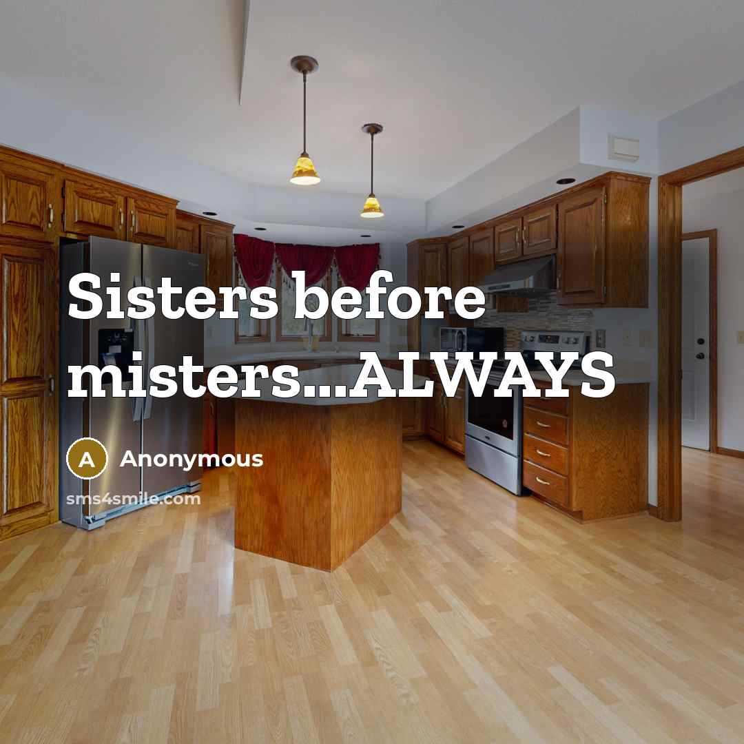 “Sisters before misters...ALWAYS” quote by Anonymous