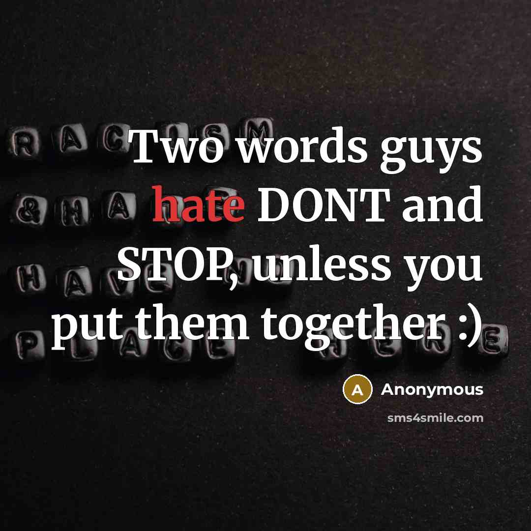 “Two words guys hate DONT and STOP, unless you put them together :)” quote by Anonymous