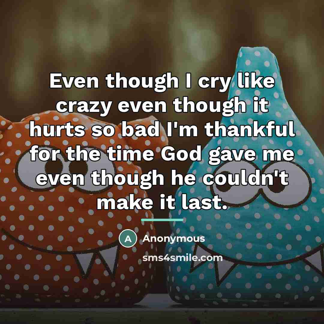“Even though I cry like crazy even though it hurts…” quote by Anonymous