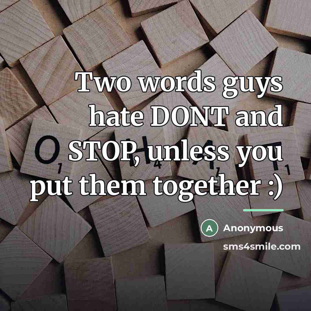 “Two words guys hate DONT and STOP, unless you put…” quote by Anonymous