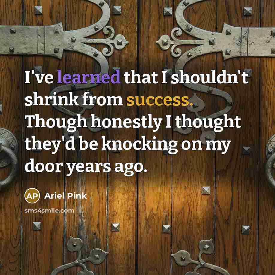 “I've learned that I shouldn't shrink from success. Though honestly…” quote by Ariel Pink