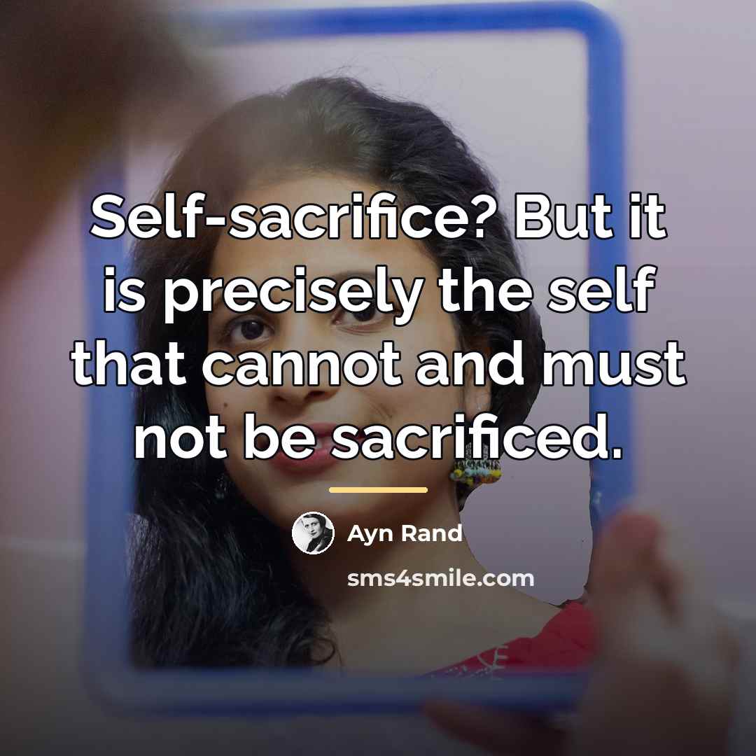 “Self-sacrifice? But it is precisely the self that cannot and…” quote by Ayn Rand