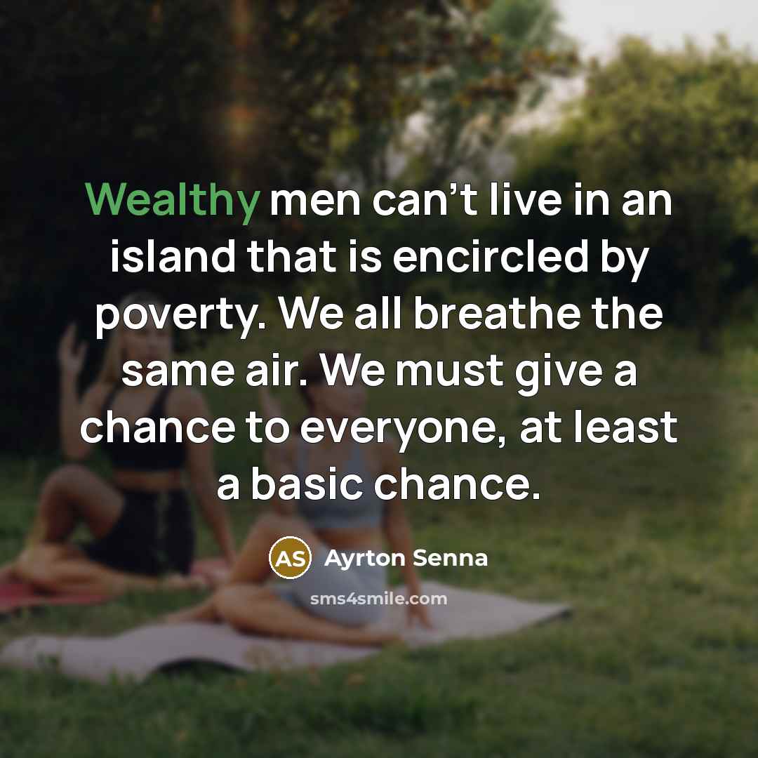 “Wealthy men can't live in an island that is encircled…” quote by Ayrton Senna