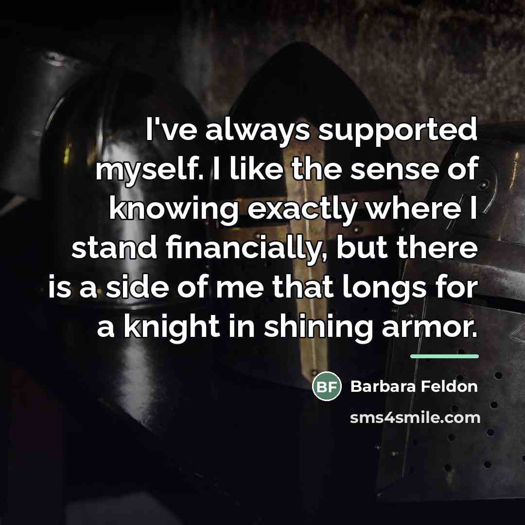 “I've always supported myself. I like the sense of knowing…” quote by Barbara Feldon