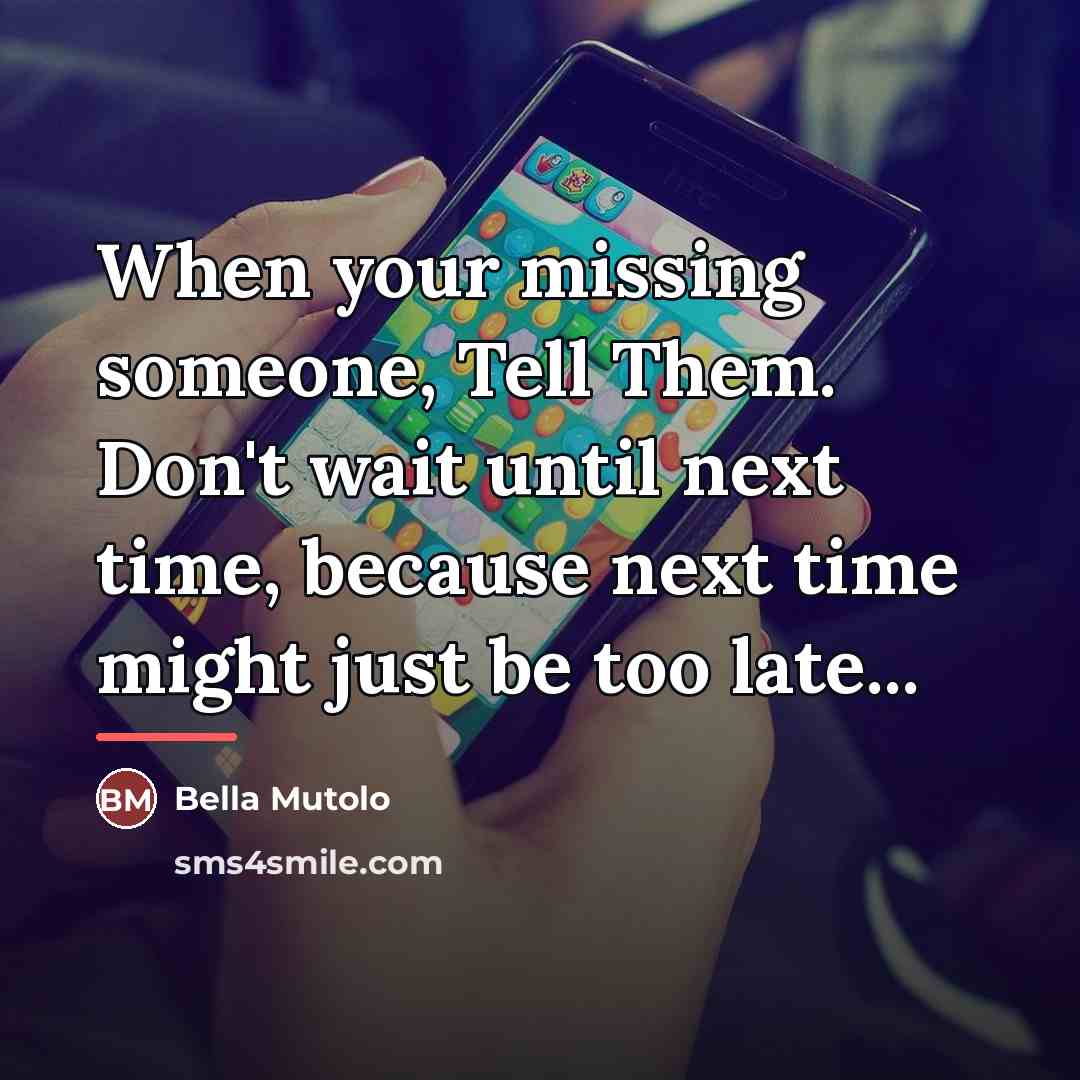“When your missing someone, Tell Them. Don't wait until next…” quote by Bella Mutolo