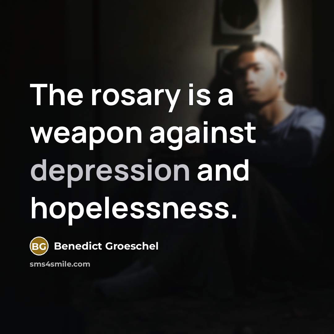 “The rosary is a weapon against depression and hopelessness.…” quote by Benedict Groeschel