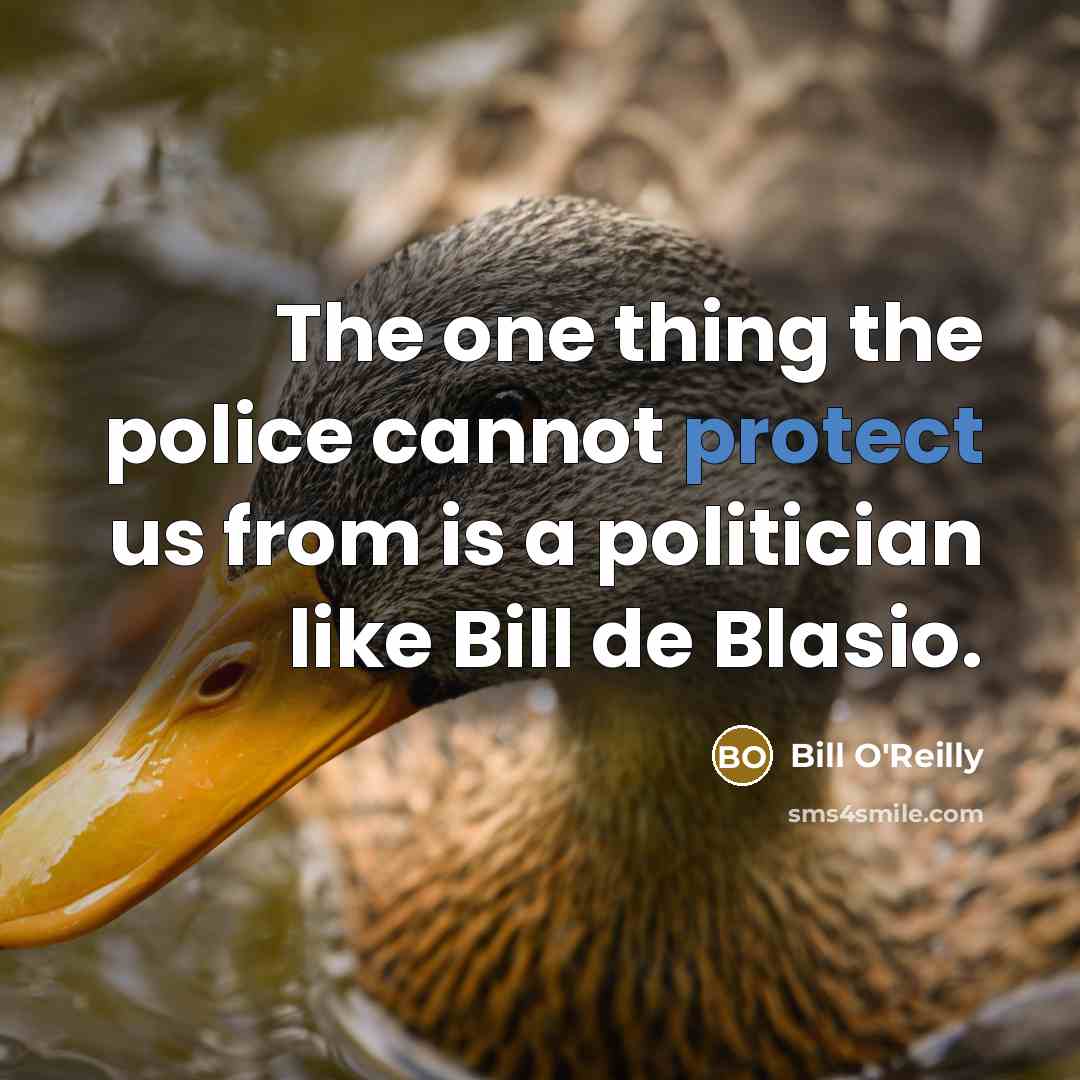“The one thing the police cannot protect us from is…” quote by Bill O'Reilly