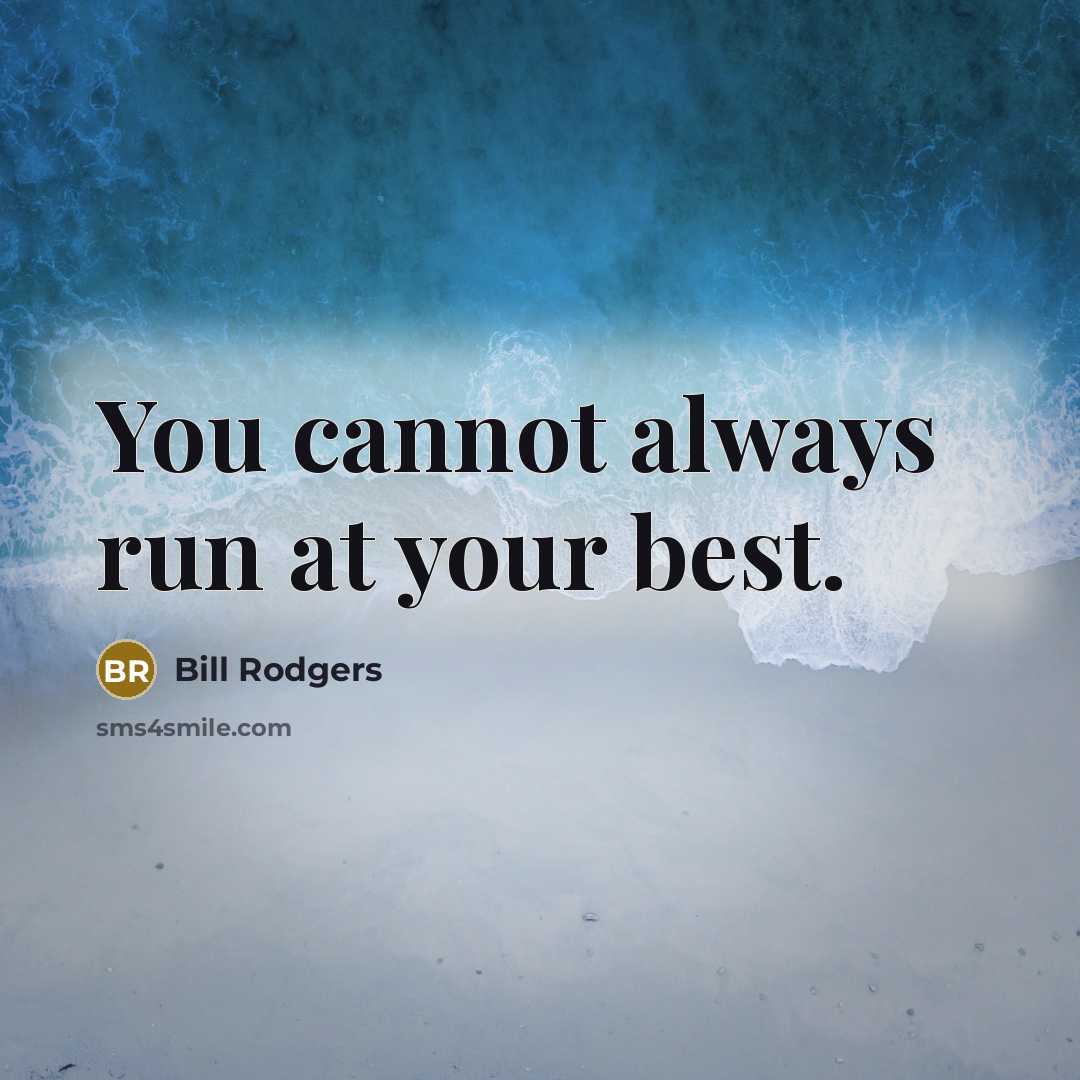 “You cannot always run at your best.…” quote by Bill Rodgers