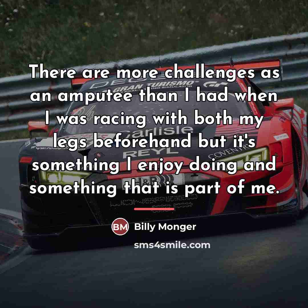 “There are more challenges as an amputee than I had…” quote by Billy Monger