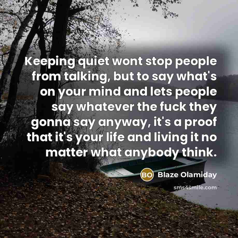 “Keeping quiet wont stop people from talking, but to say…” quote by Blaze Olamiday