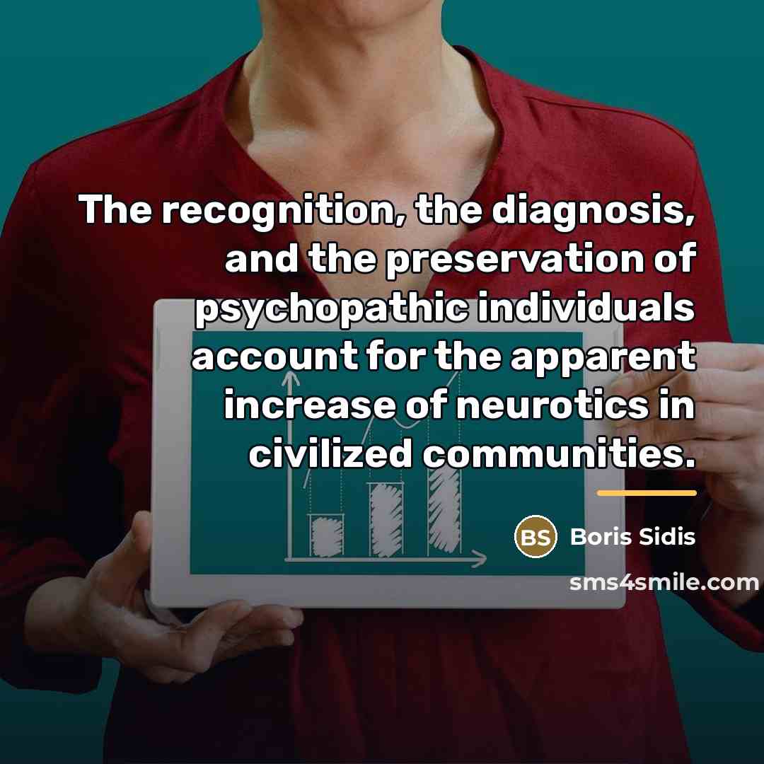 “The recognition, the diagnosis, and the preservation of psychopathic individuals…” quote by Boris Sidis