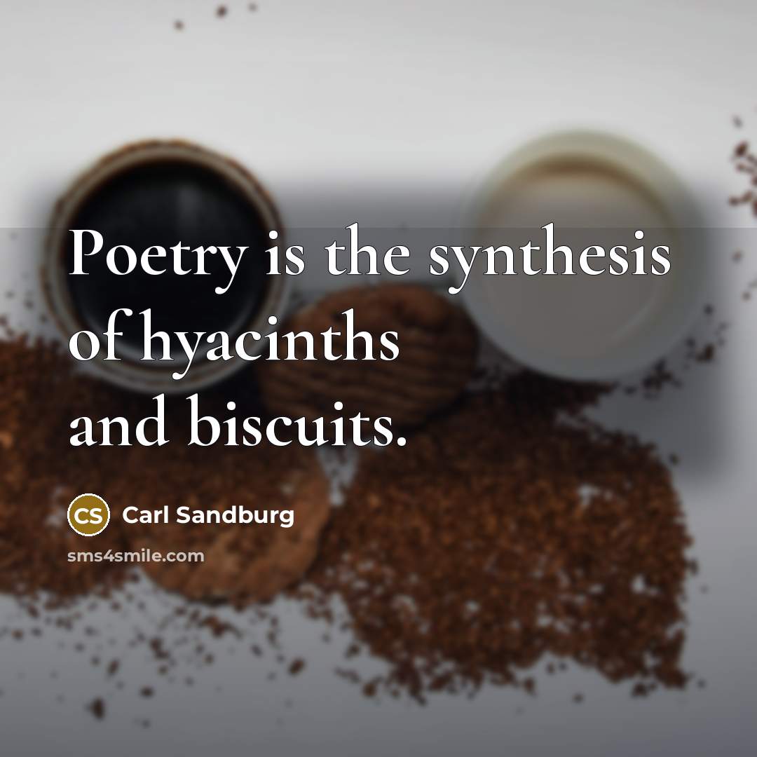 “Poetry is the synthesis of hyacinths and biscuits.…” quote by Carl Sandburg