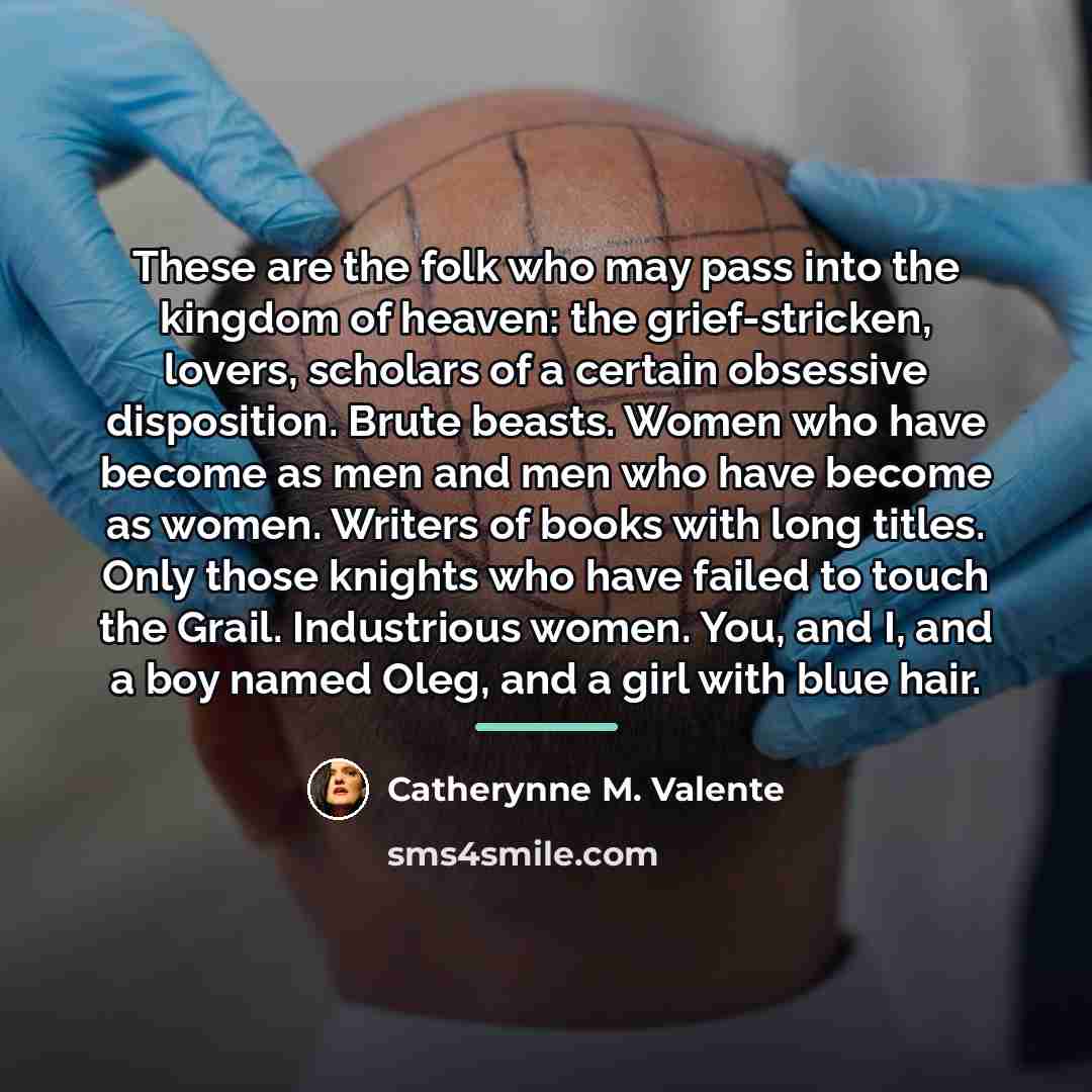 “These are the folk who may pass into the kingdom…” quote by Catherynne M. Valente