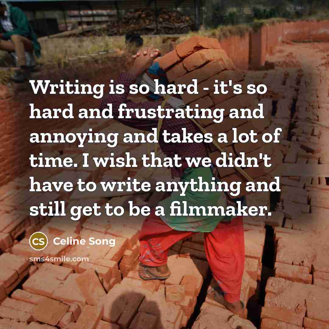 “Writing is so hard - it's so hard and frustrating…” quote by Celine Song