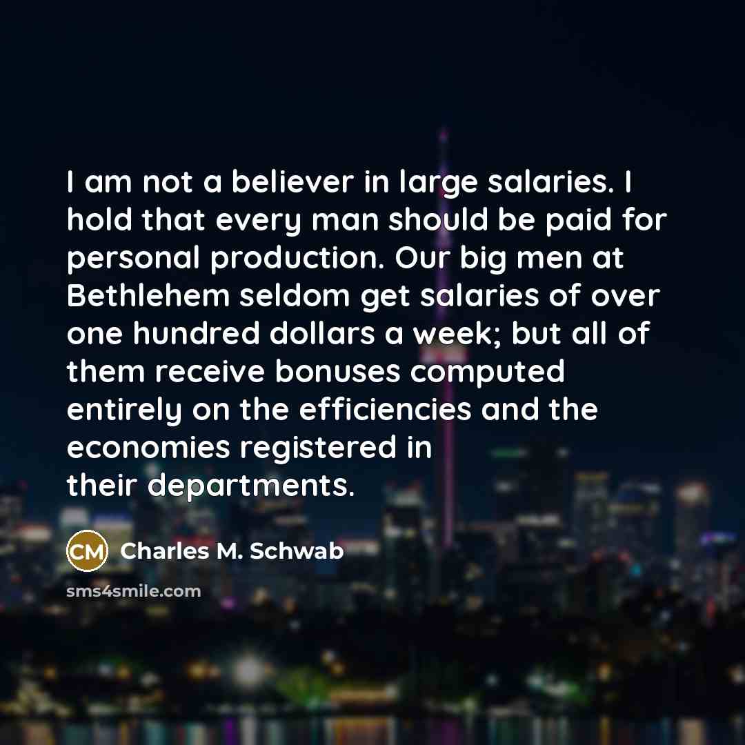 “I am not a believer in large salaries. I hold…” quote by Charles M. Schwab