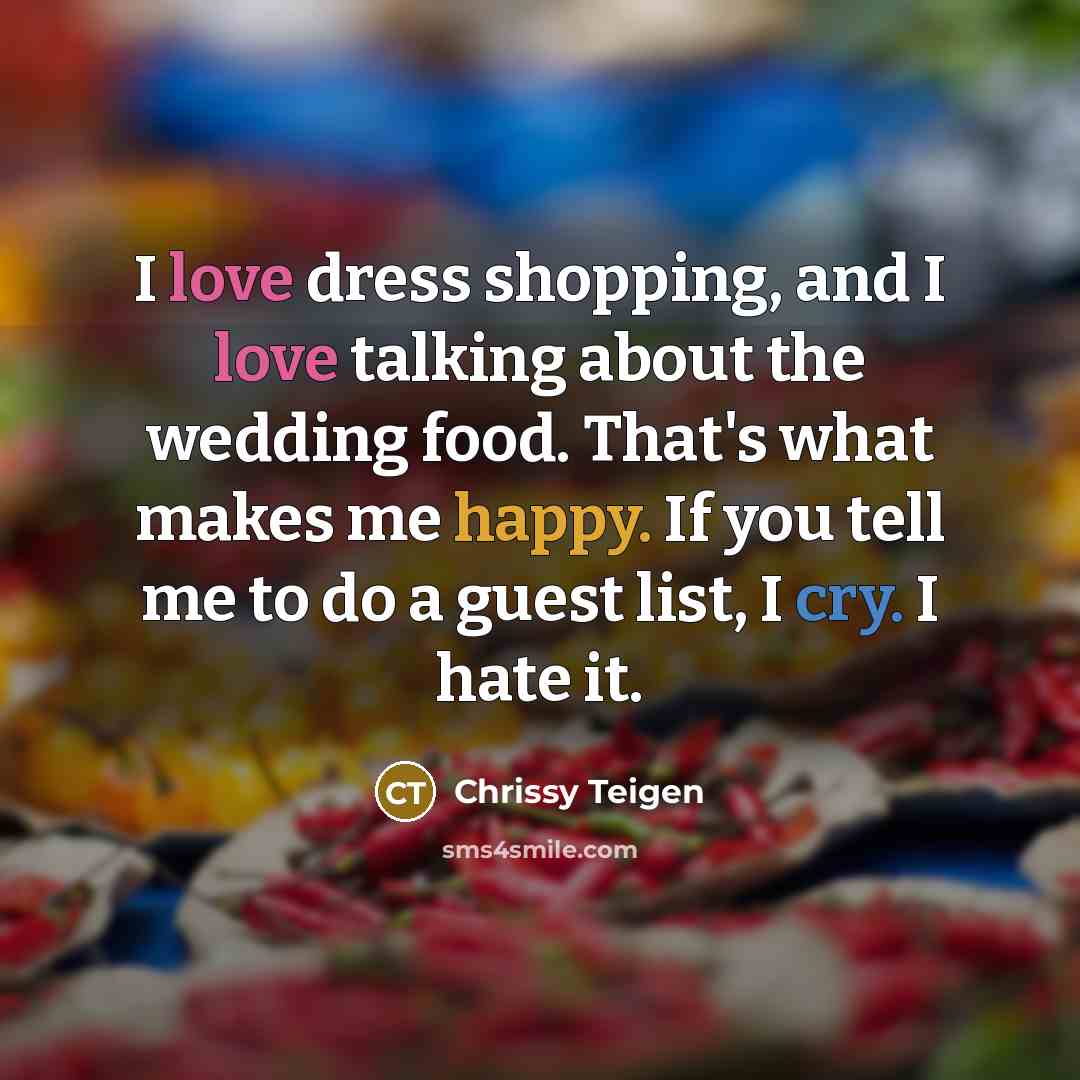 “I love dress shopping, and I love talking about the…” quote by Chrissy Teigen
