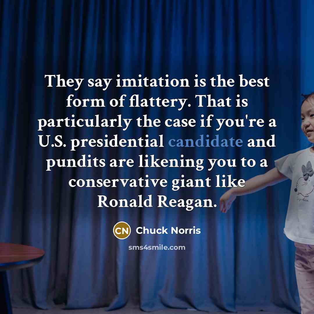 “They say imitation is the best form of flattery. That…” quote by Chuck Norris