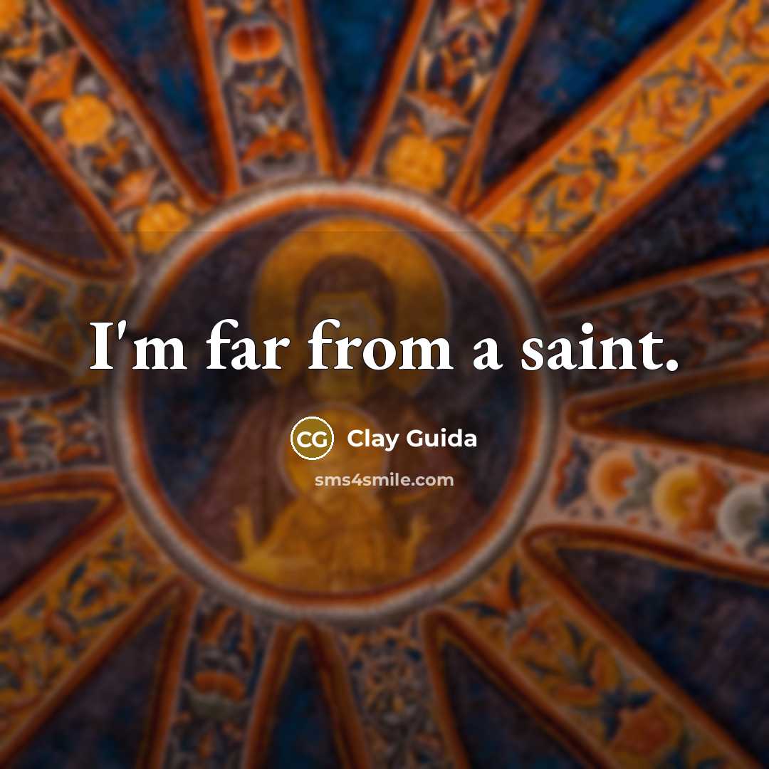 “I'm far from a saint.…” quote by Clay Guida