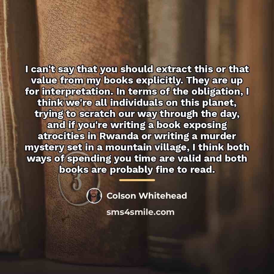 “I can't say that you should extract this or that…” quote by Colson Whitehead