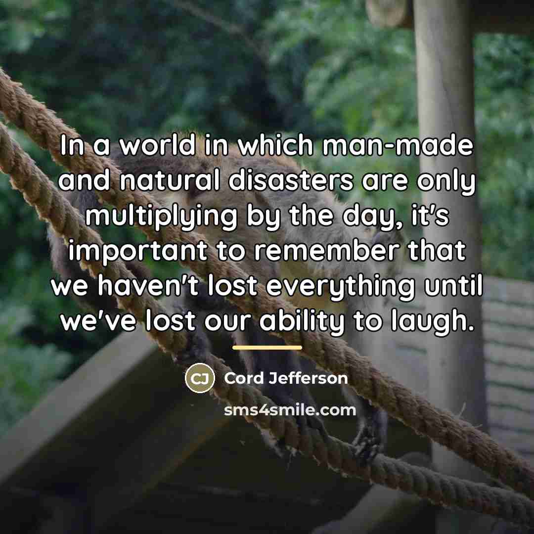 “In a world in which man-made and natural disasters are…” quote by Cord Jefferson